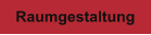 Raumgestaltung